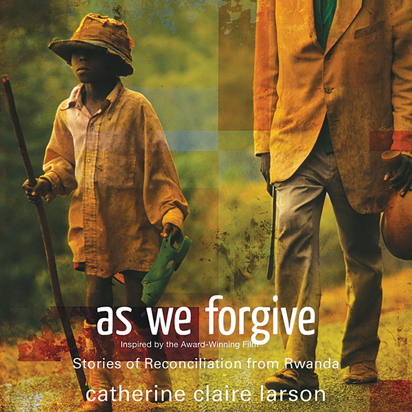 As We Forgive: Stories of Reconciliation from Rwanda