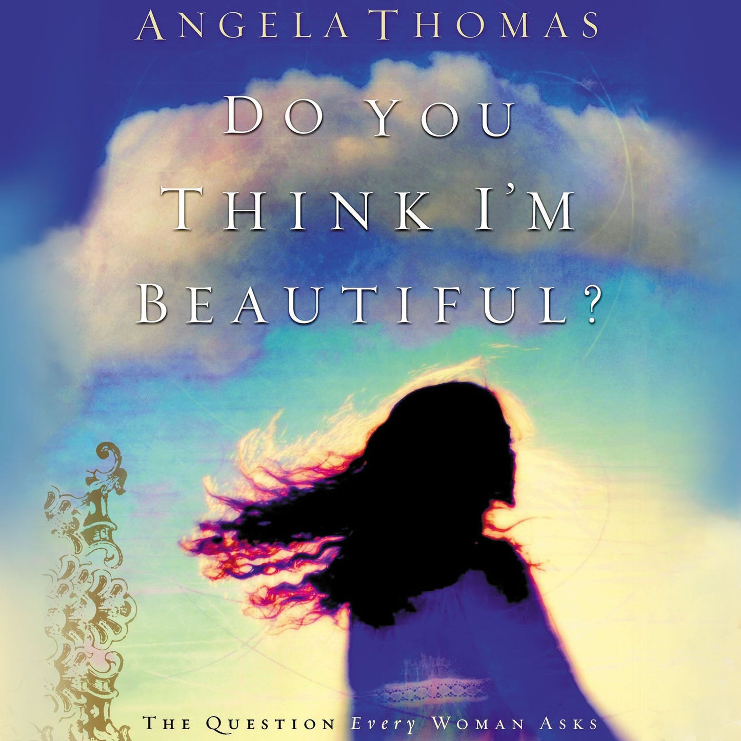 Do You Think I'm Beautiful? : The Question Every Woman Asks (Abridged)