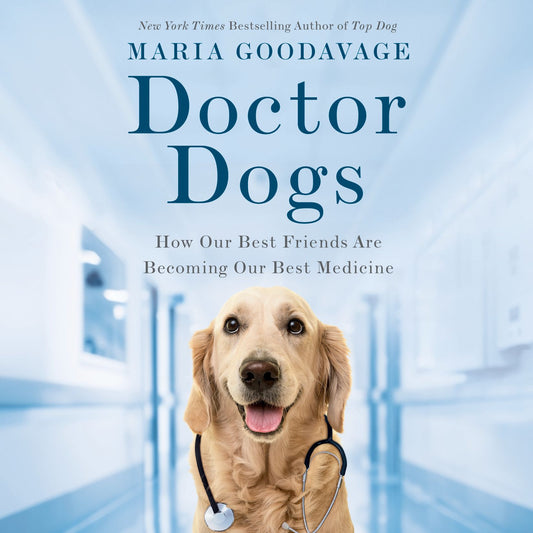 Doctor Dogs : How Our Best Friends Are Becoming Our Best Medicine