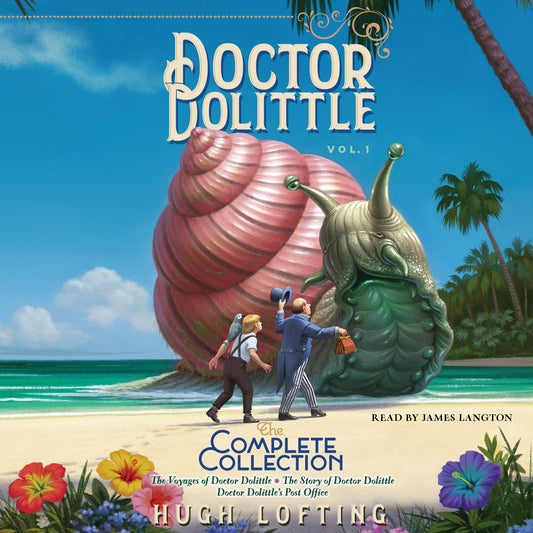 Doctor Dolittle: The Complete Collection, Vol. 1 : The Voyages of Doctor Dolittle; The Story of Doctor Dolittle; Doctor Dolittle's Post Office