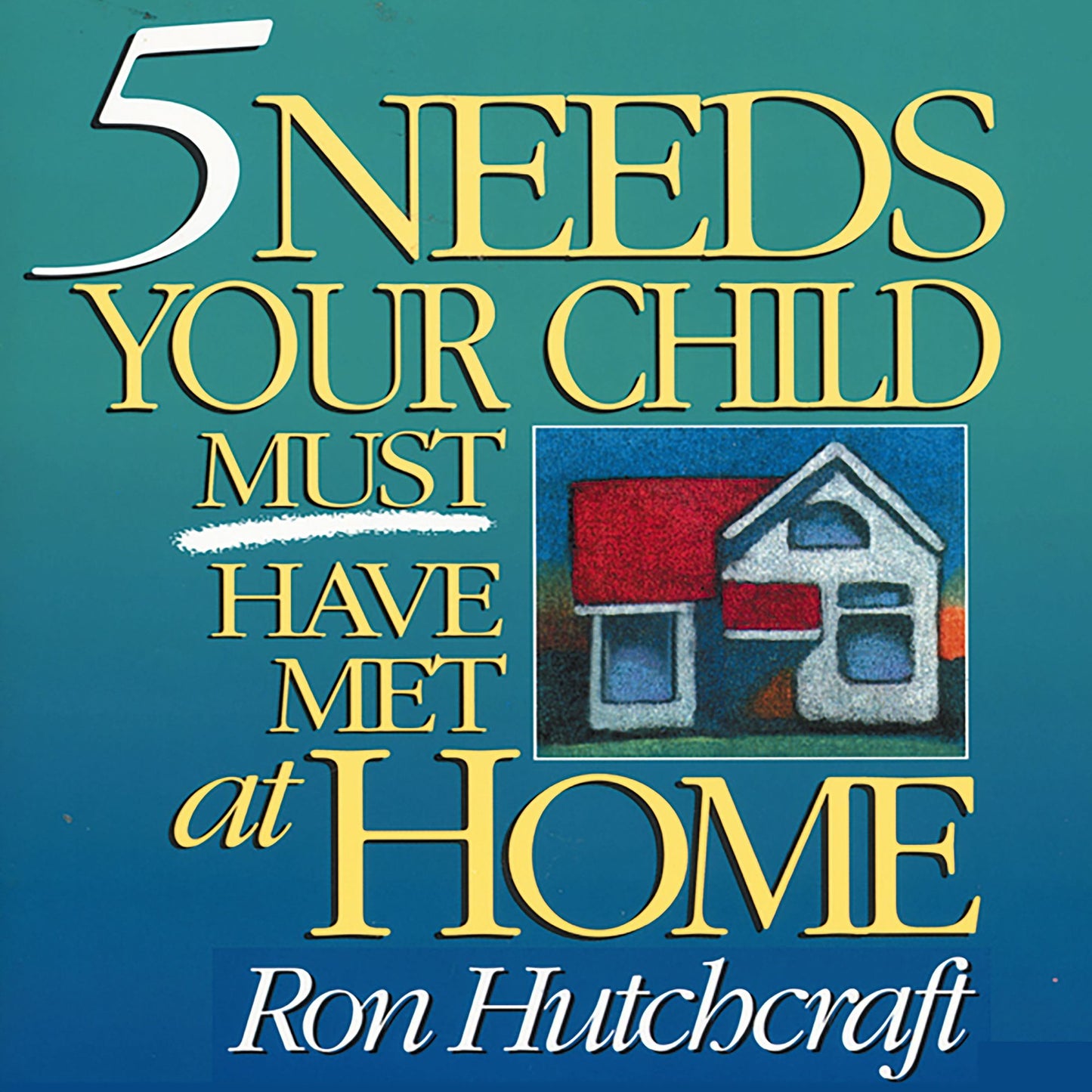 Five Needs Your Child Must Have Met at Home (Abridged)