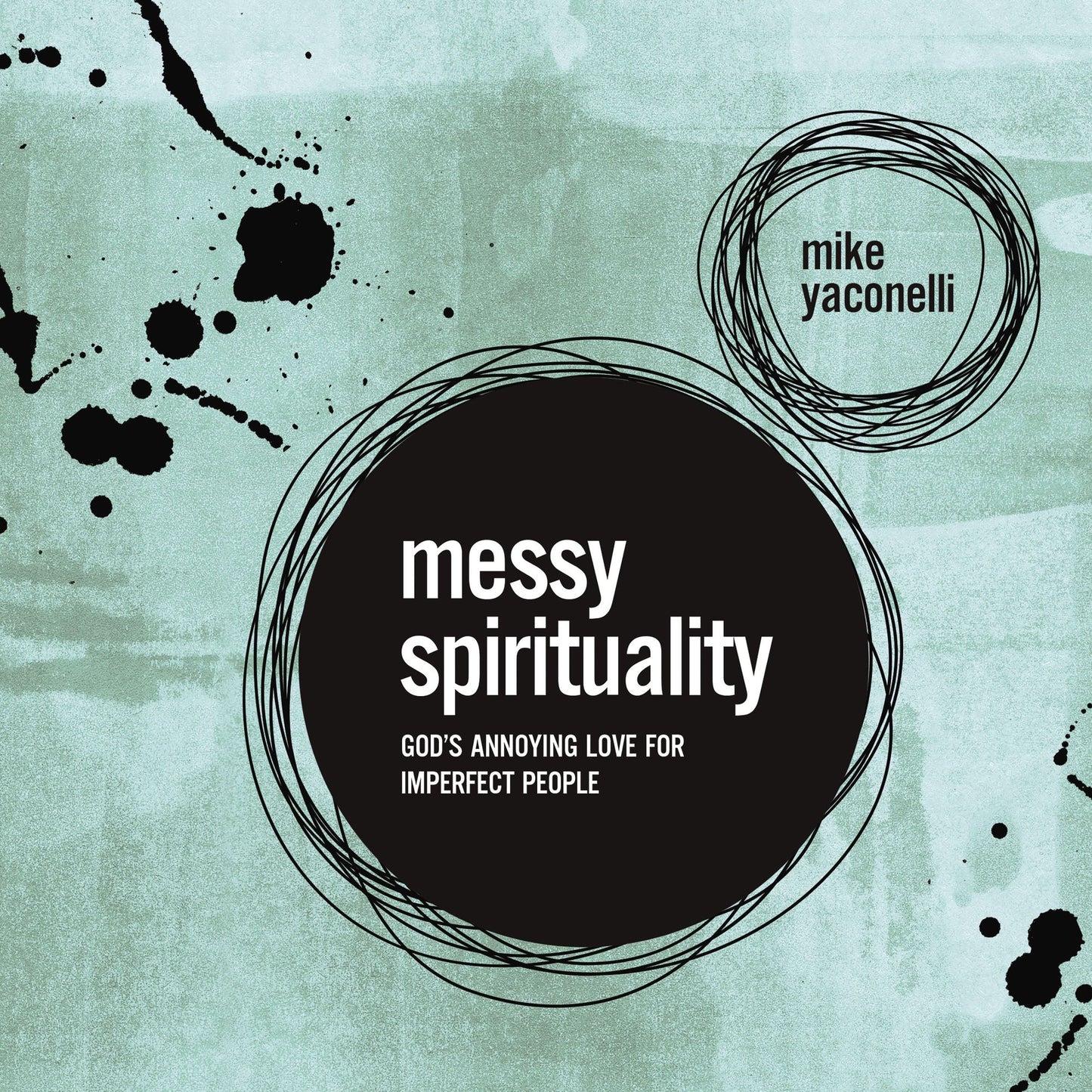 Messy Spirituality: God's Annoying Love for Imperfect People