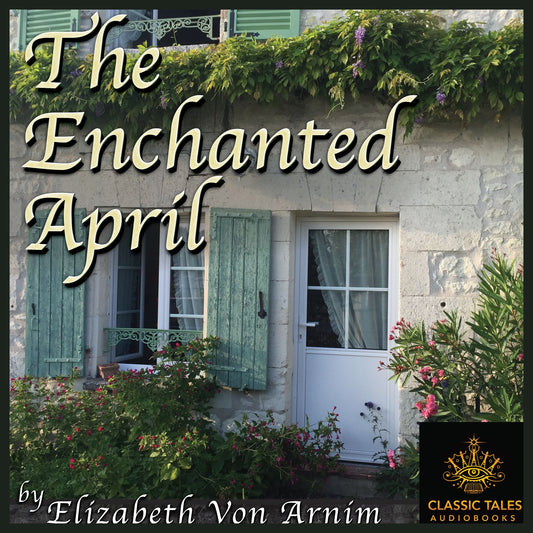 The Enchanted April : Classic Tales Edition