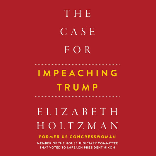 The Case for Impeaching Trump