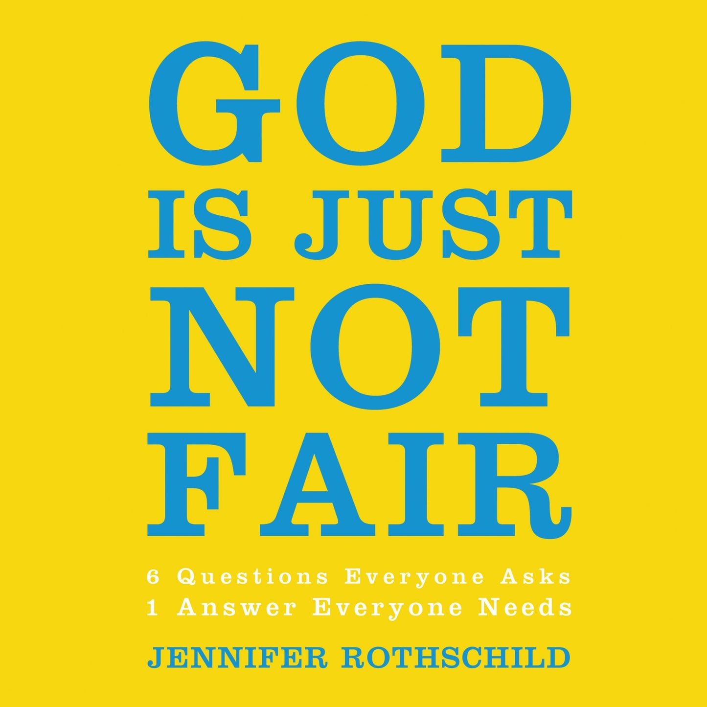 God Is Just Not Fair: Finding Hope When Life Doesn't Make Sense
