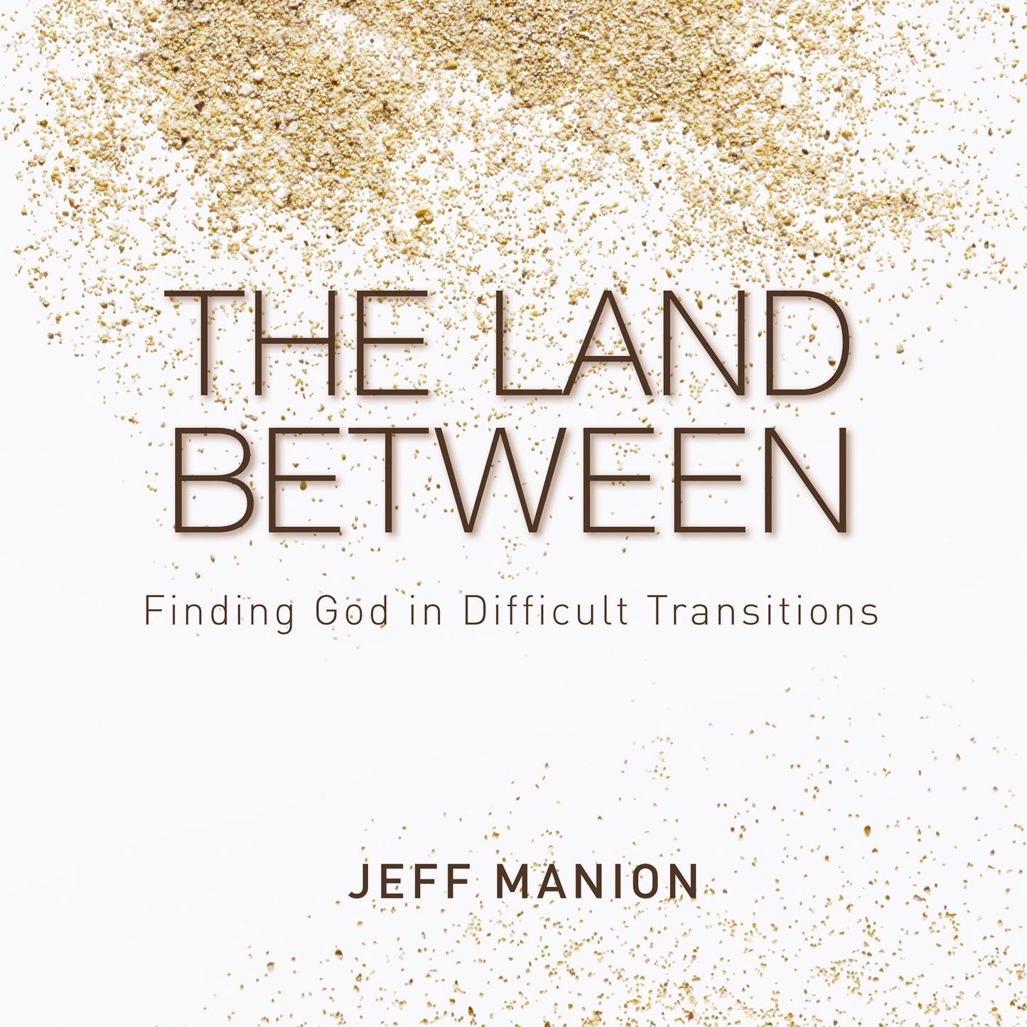 The Land Between: Finding God in Difficult Transitions