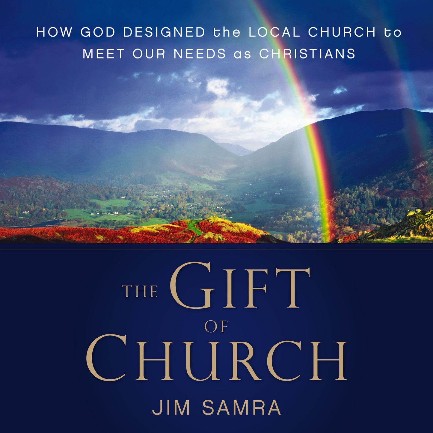 The Gift of Church: How God Designed the Local Church to Meet Our Needs as Christians