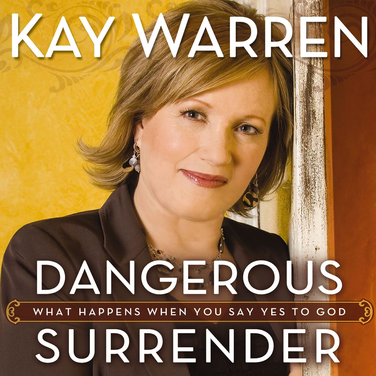 Dangerous Surrender: What Happens When You Say Yes to God
