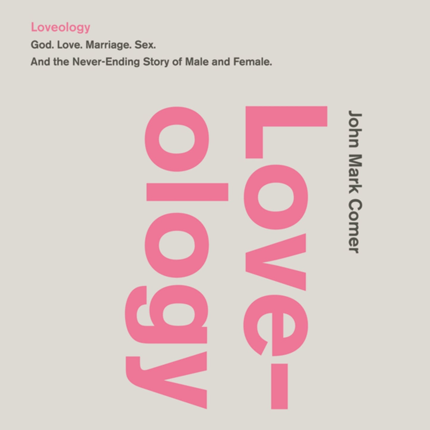 Loveology: God. Love. Marriage. Sex. And the Never-Ending Story of Male and Female.