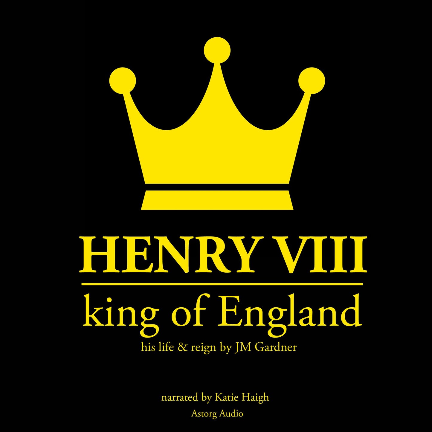 Henry VIII, King of England: His Life & Reign