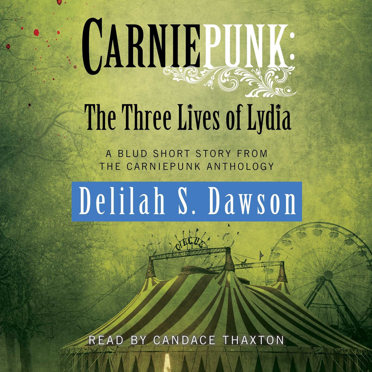 Carniepunk: The Three Lives of Lydia : A BLUD Short Story