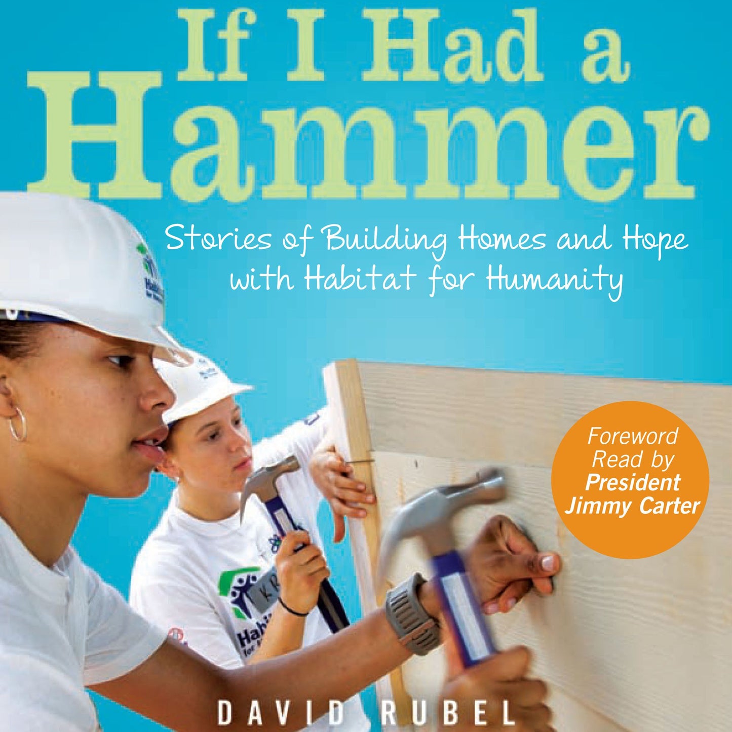 If I Had a Hammer: Stories of Building Homes and Hope with Habitat for Humanity