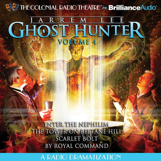Jarrem Lee - Ghost Hunter - Enter the Nephilim, The Tower on Beltane Hill, Scarlet Bolt, and By Royal Command : A Radio Dramatization