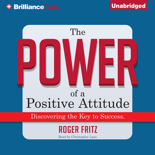 The Power of a Positive Attitude : Discovering the Key to Success