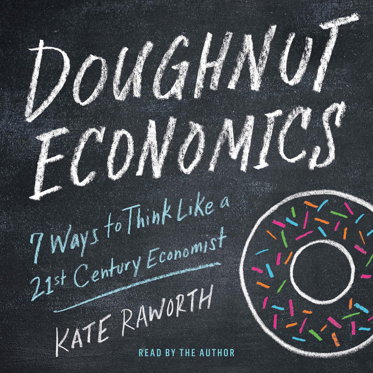 Doughnut Economics : Seven Ways to Think Like a 21st-Century Economist