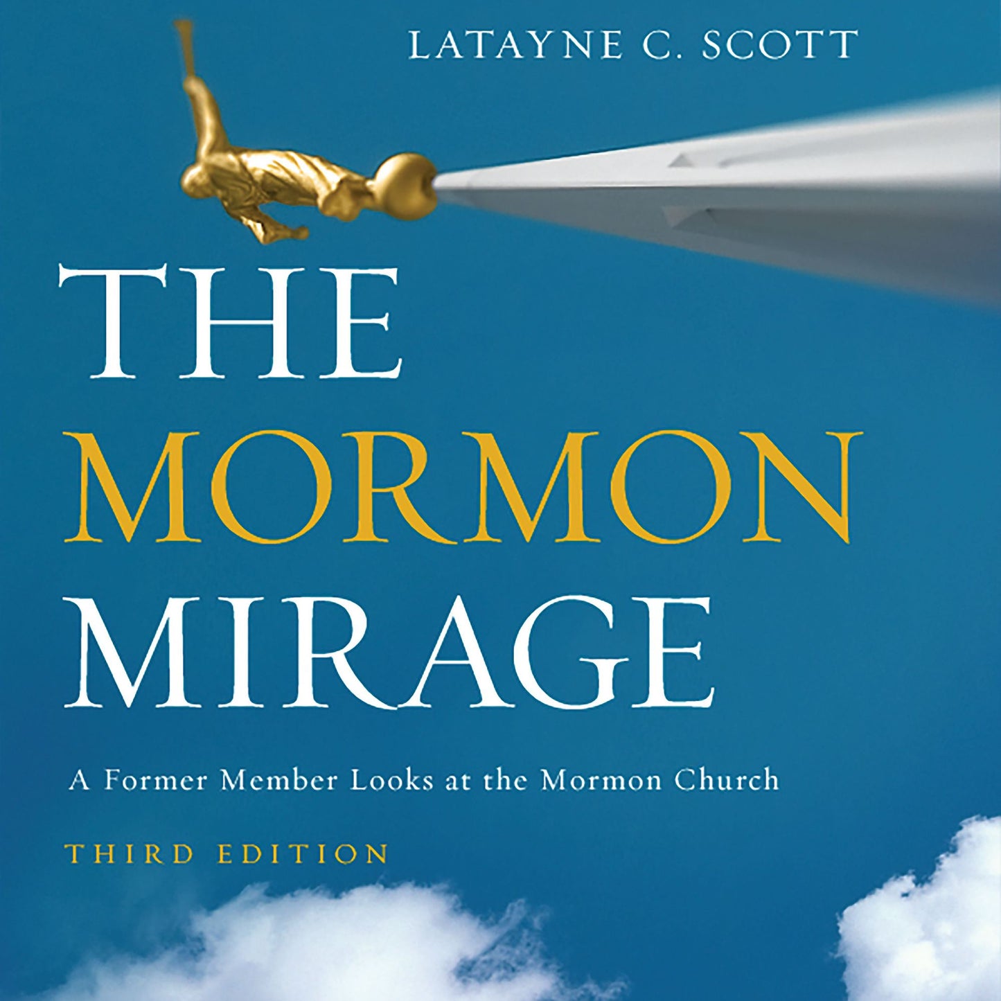The Mormon Mirage: A Former Member Looks at the Mormon Church, Third Edition
