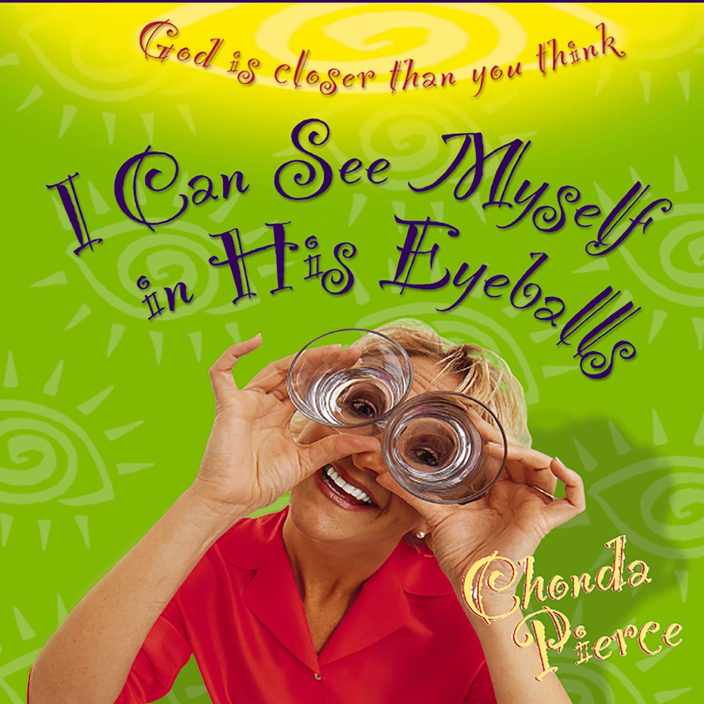 I Can See Myself in His Eyeballs: God Is Closer Than You Think (Abridged)