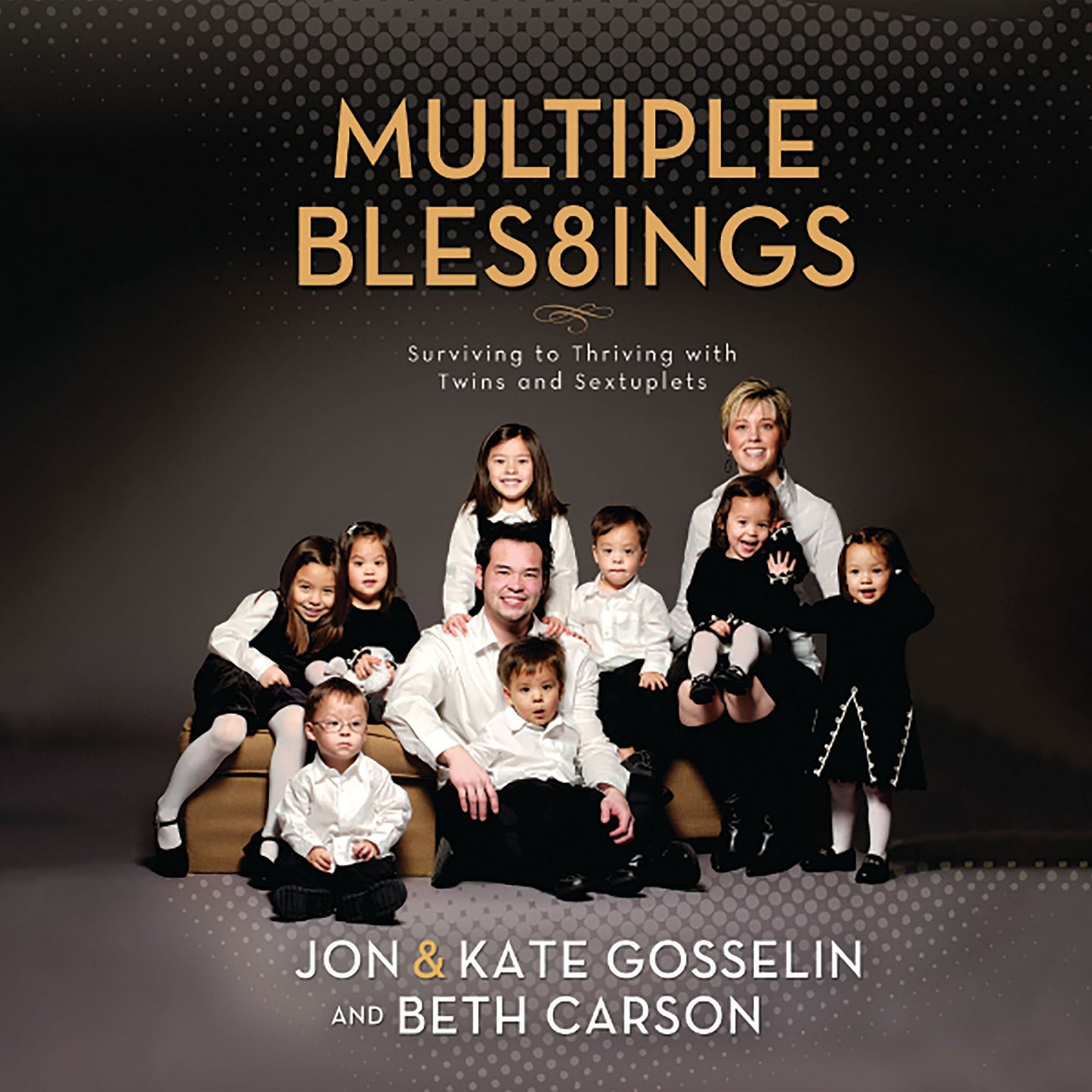 Multiple Blessings: Surviving to Thriving with Twins and Sextuplets