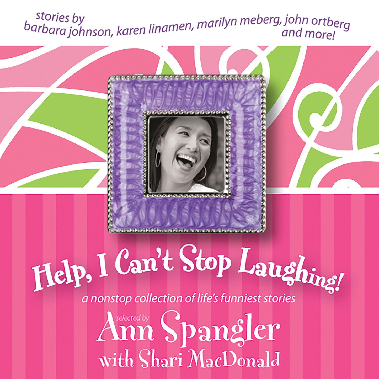 Help, I Can't Stop Laughing!: A Nonstop Collection of Life's Funniest Stories