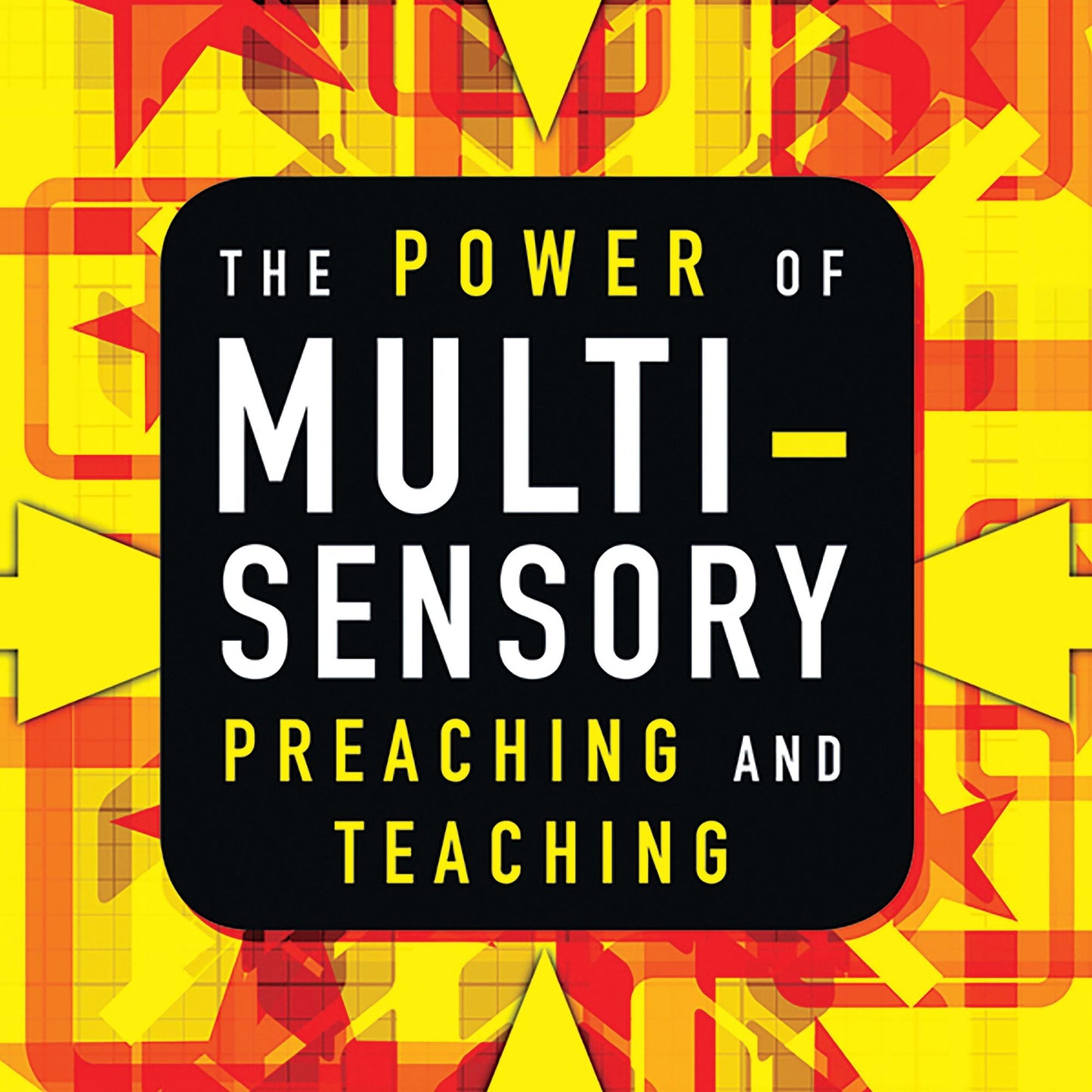 The Power of Multisensory Preaching and Teaching: Increase Attention, Comprehension, and Retention