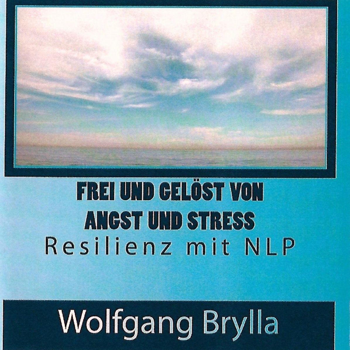 Frei sein von Angst und Stress - Resilienz mit NLP