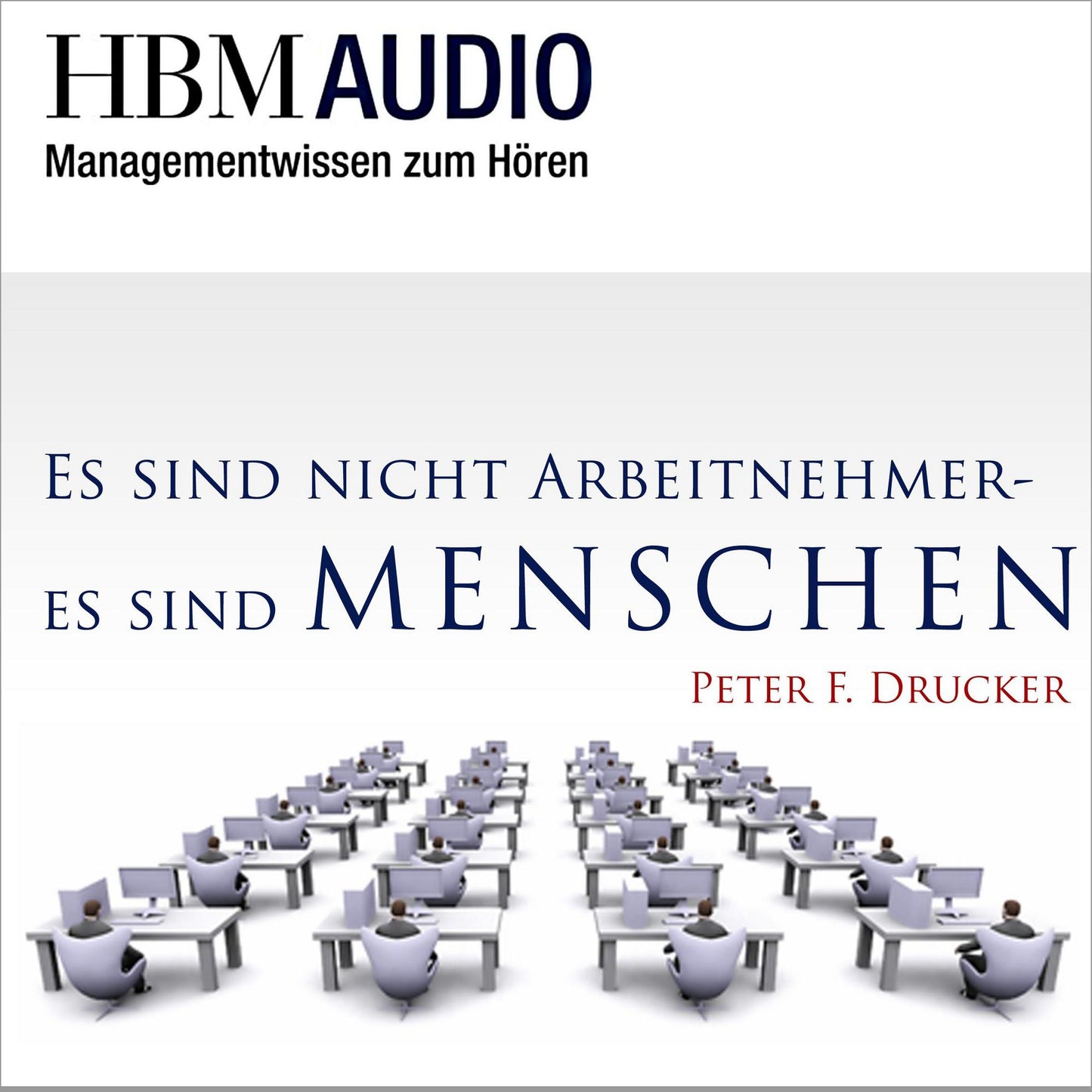 Es sind nicht Arbeitnehmer - es sind Menschen : HBM Audio - Managementwissen zum Hören