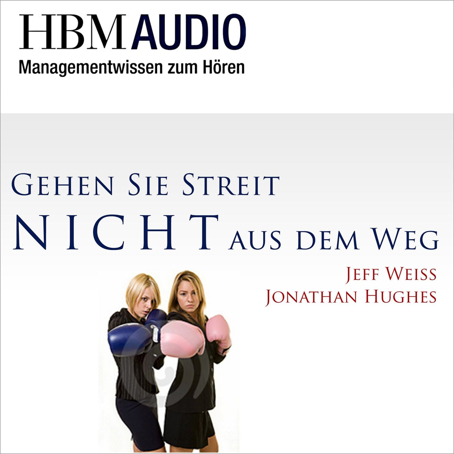 Gehen Sie Streit nicht aus dem Weg! : HBM Audio - Managementwissen zum Hören