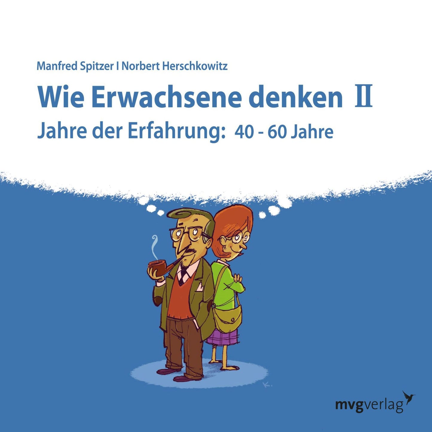 Wie Erwachsene denken II: Jahre der Erfahrung: 40 - 60 Jahre