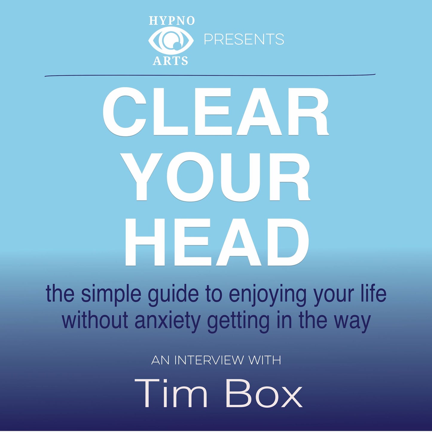 Clear Your Head: The Simple Guide to Enjoying Your Life without Anxiety Getting in the Way