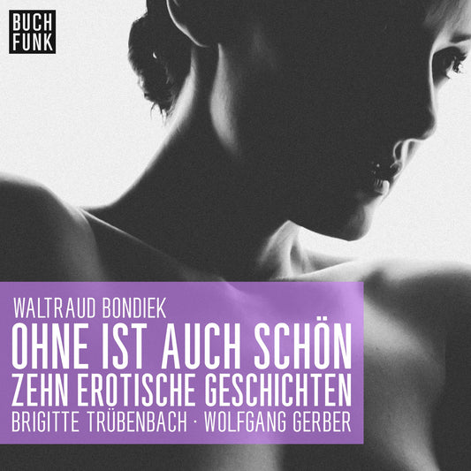 Ohne ist auch schÃ¶n - Zehn erotische Geschichten