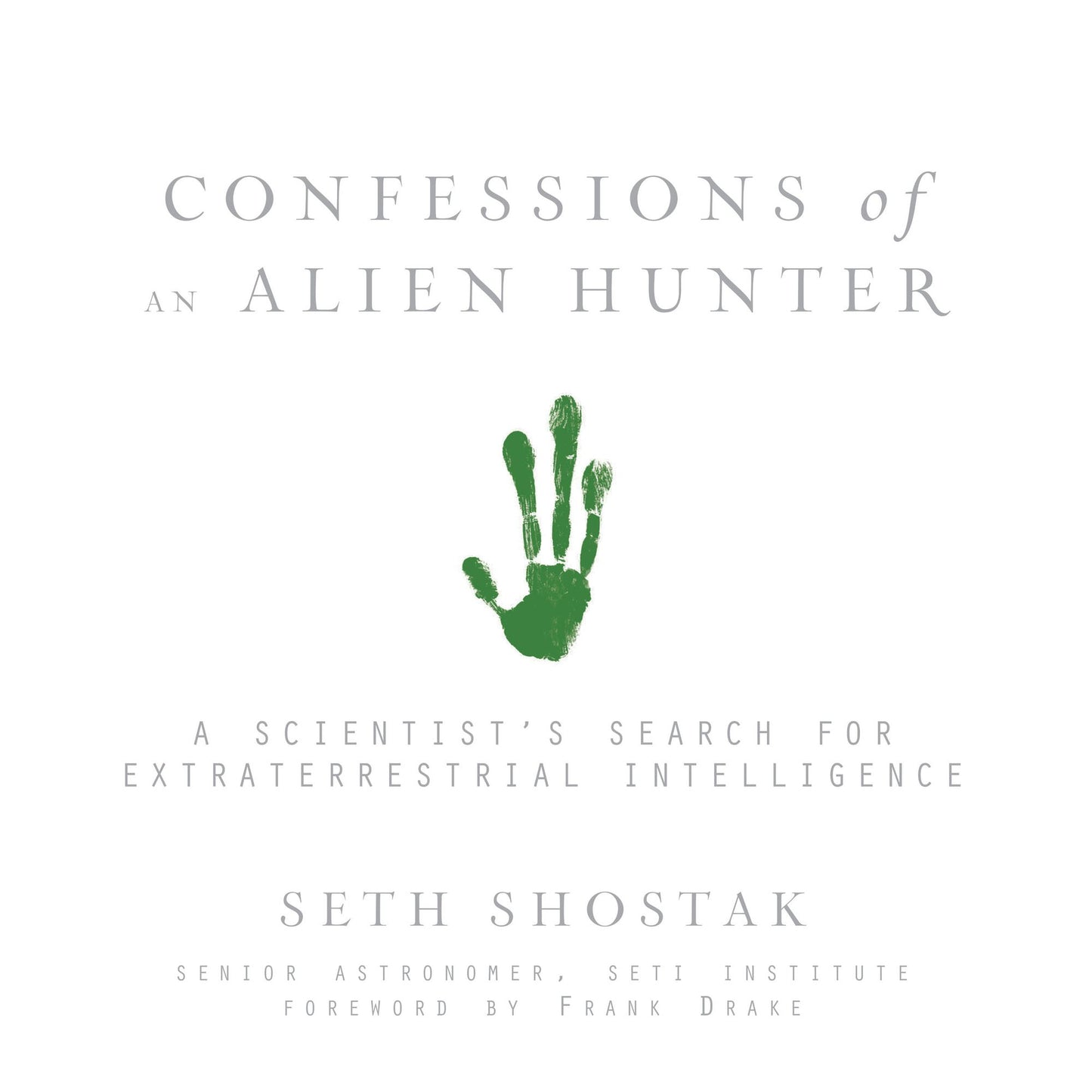 Confessions of an Alien Hunter : A Scientist's Search for Extraterrestrial Intelligence