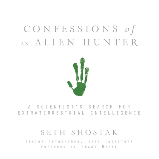 Confessions of an Alien Hunter : A Scientist's Search for Extraterrestrial Intelligence