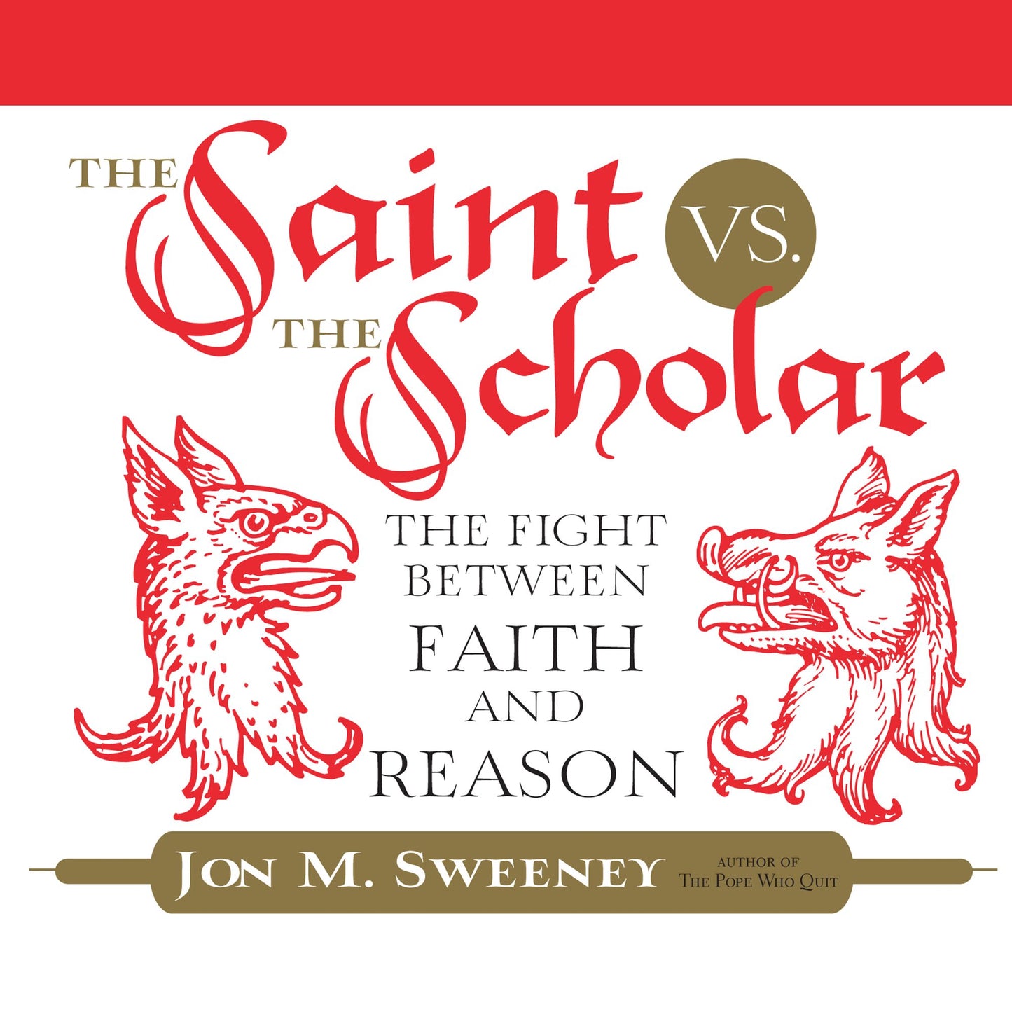The Saint vs. the Scholar: The Fight between Faith and Reason