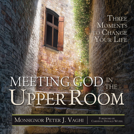 Meeting God in the Upper Room: Three Moments to Change Your Life