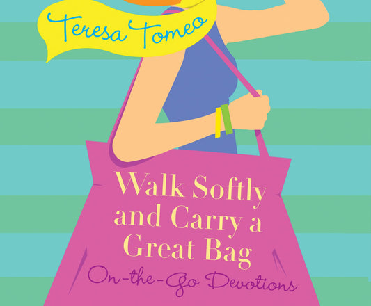 Walk Softly and Carry a Great Bag : On-the-Go Devotions