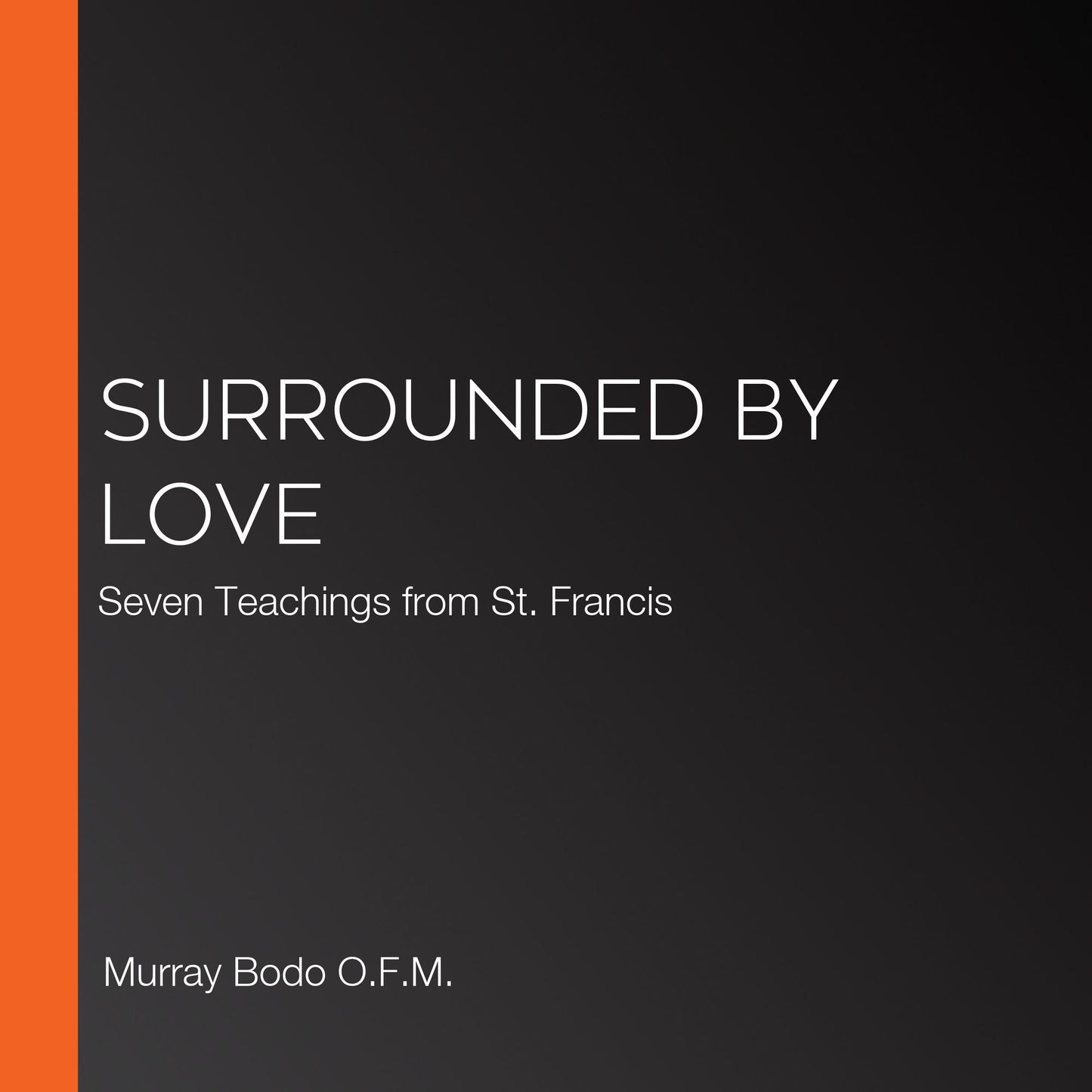 Surrounded by Love : Seven Teachings of St. Francis