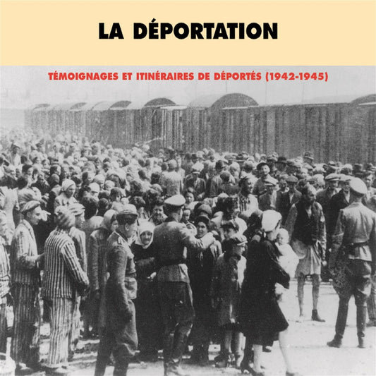 La déportation, vol. 1: témoignages et itinéraires de déportés 1942-1945 : Première partie
