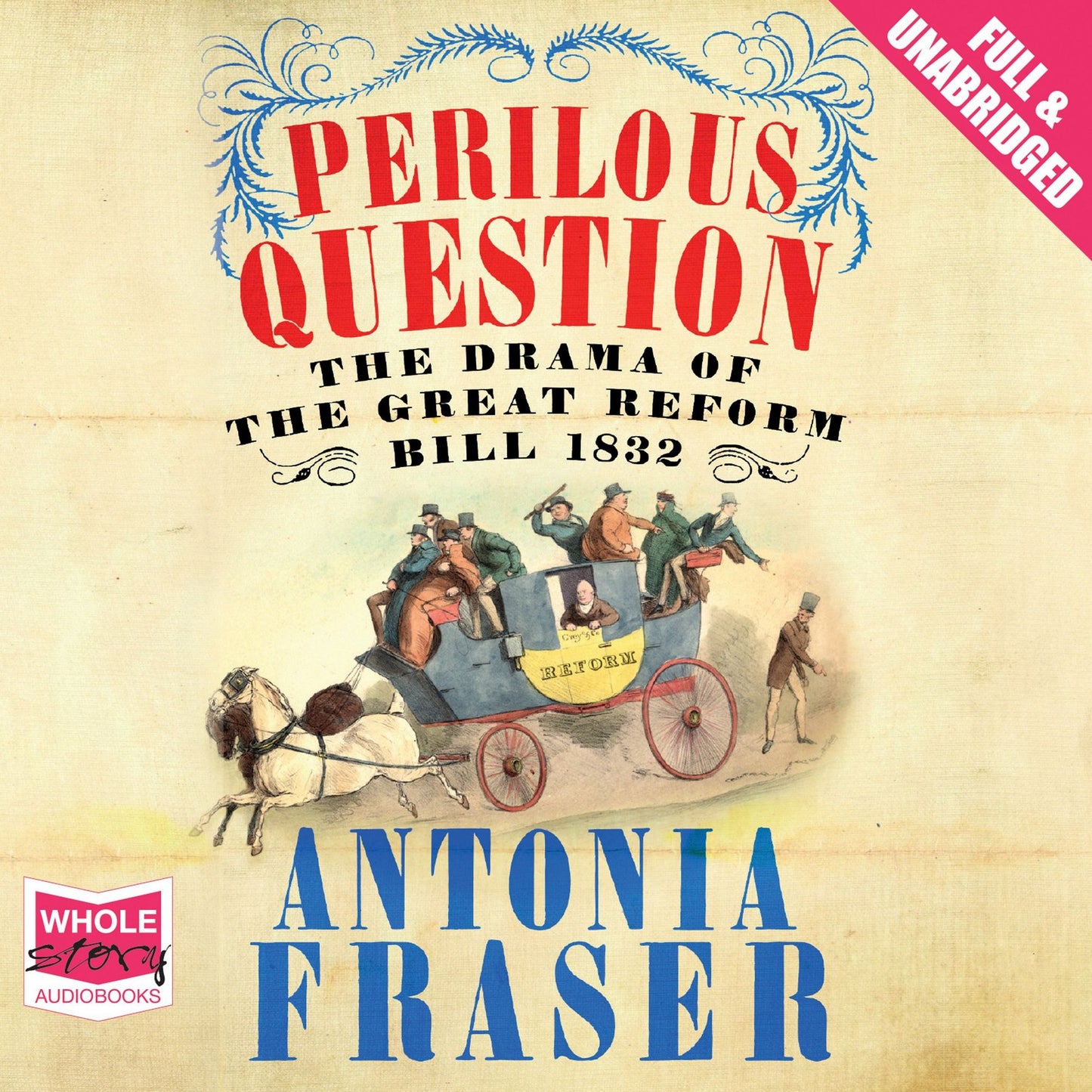Perilous Question: The Drama of the Great Reform Bill 1832