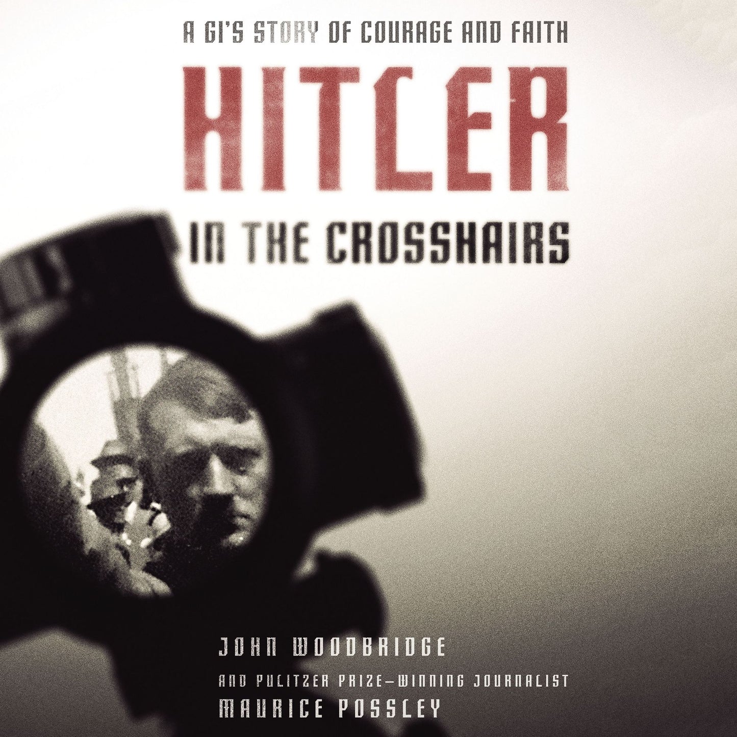 Hitler in the Crosshairs: A GI's Story of Courage and Faith
