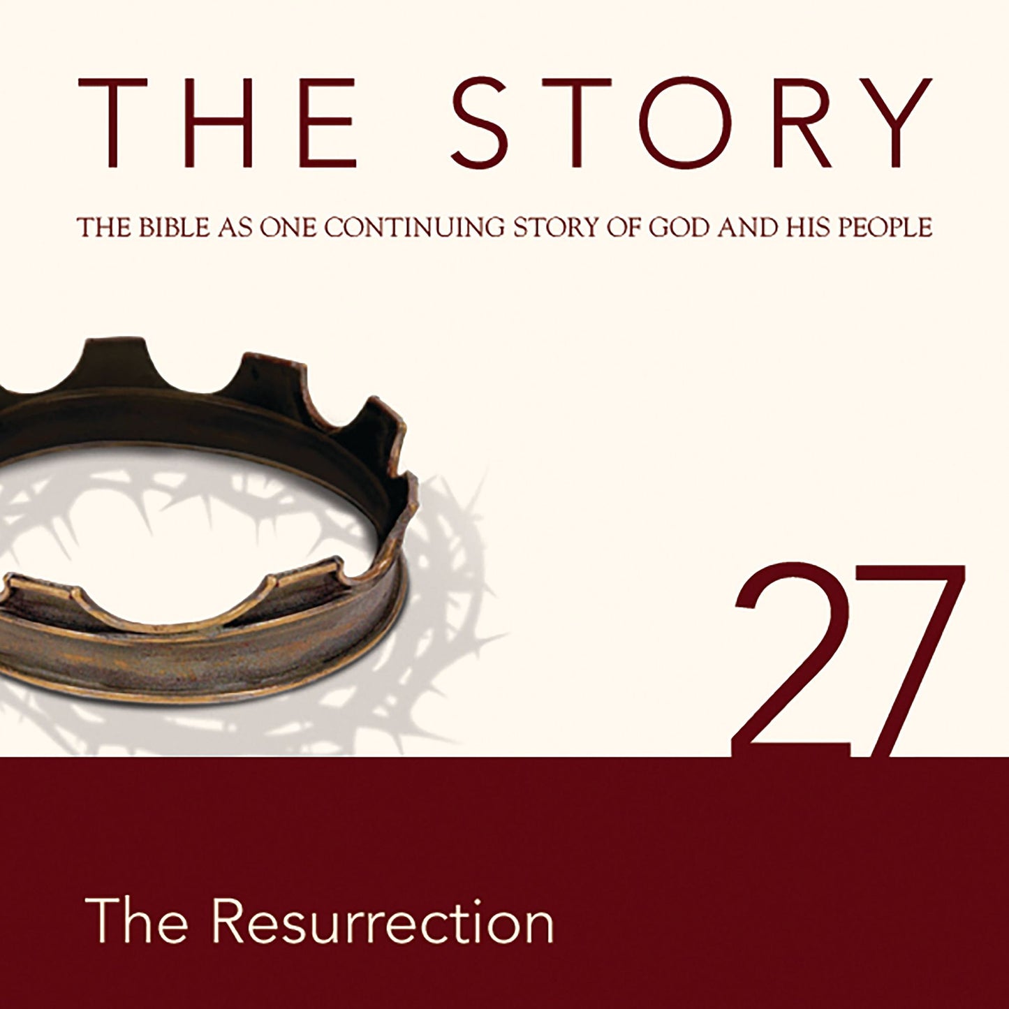 The Story, NIV: Chapter 27 - The Resurrection: The Bible as One Continuing Story of God and His People
