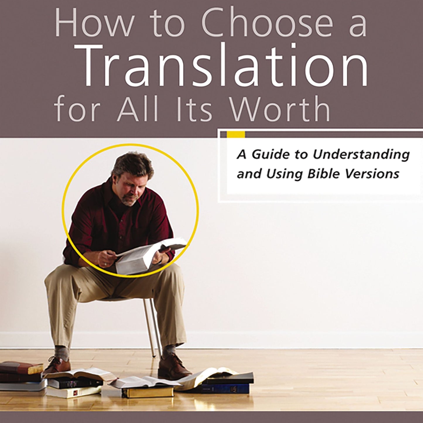 How to Choose a Translation for All Its Worth: A Guide to Understanding and Using Bible Versions