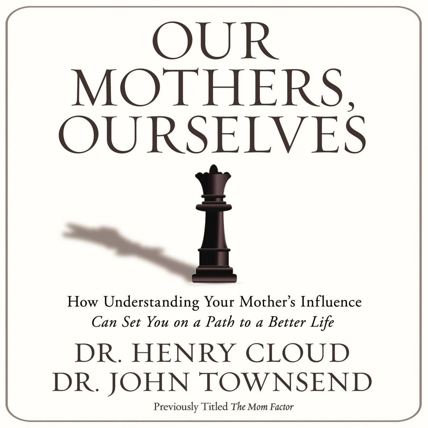 Our Mothers, Ourselves: How Understanding Your Mother's Influence Can Set You on a Path to a Better Life (Abridged)