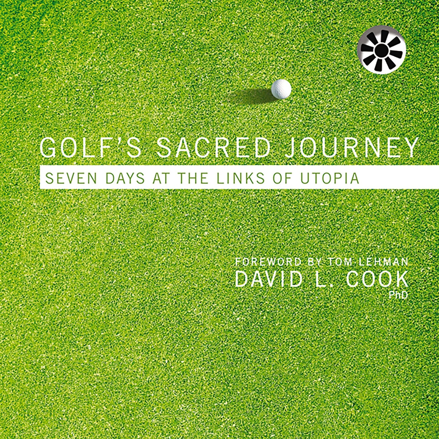 Golf's Sacred Journey: Seven Days at the Links of Utopia