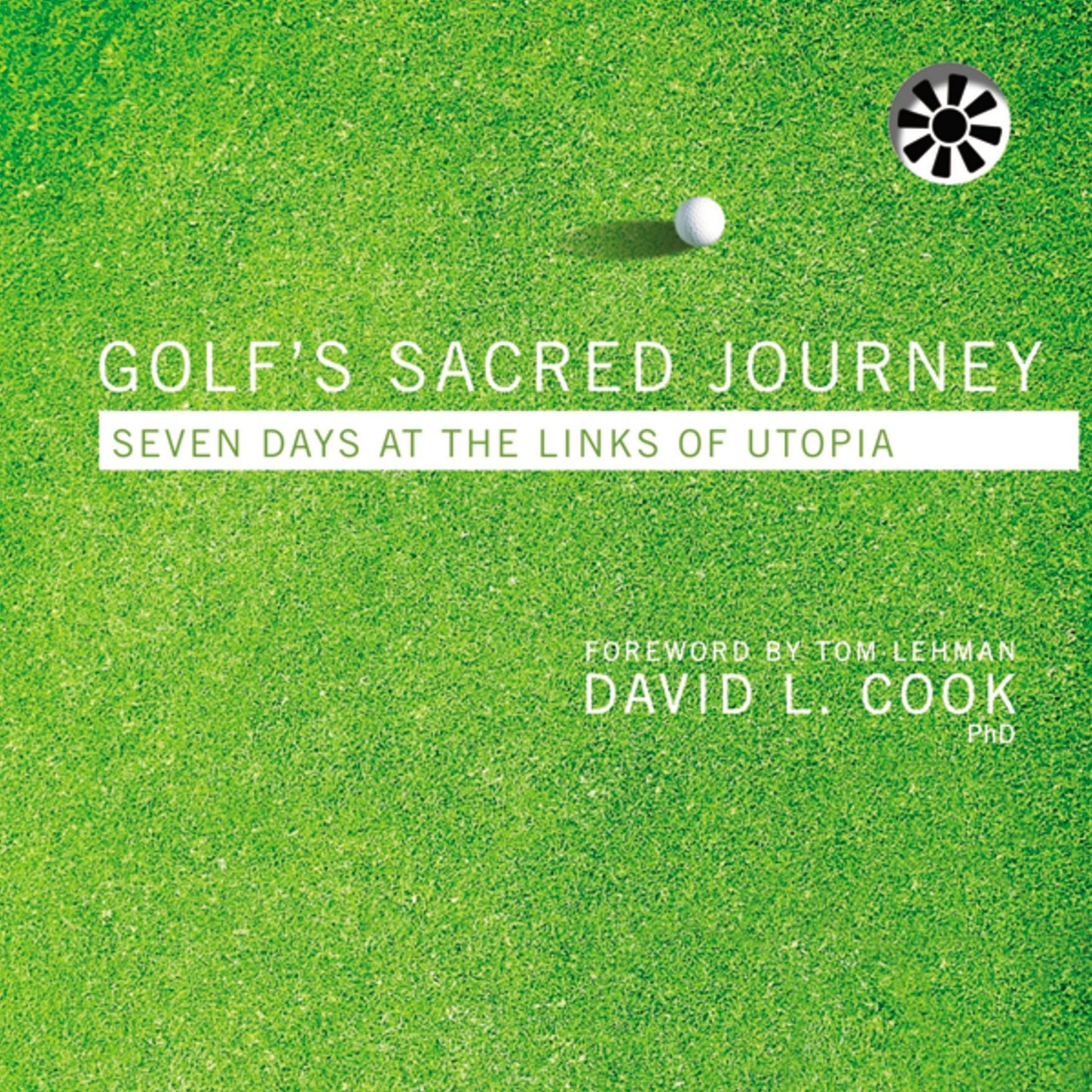 Golf's Sacred Journey: Seven Days at the Links of Utopia