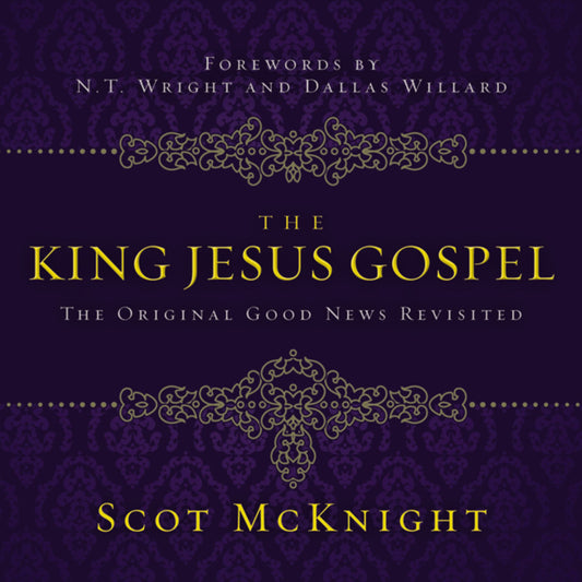 The King Jesus Gospel: The Original Good News Revisited