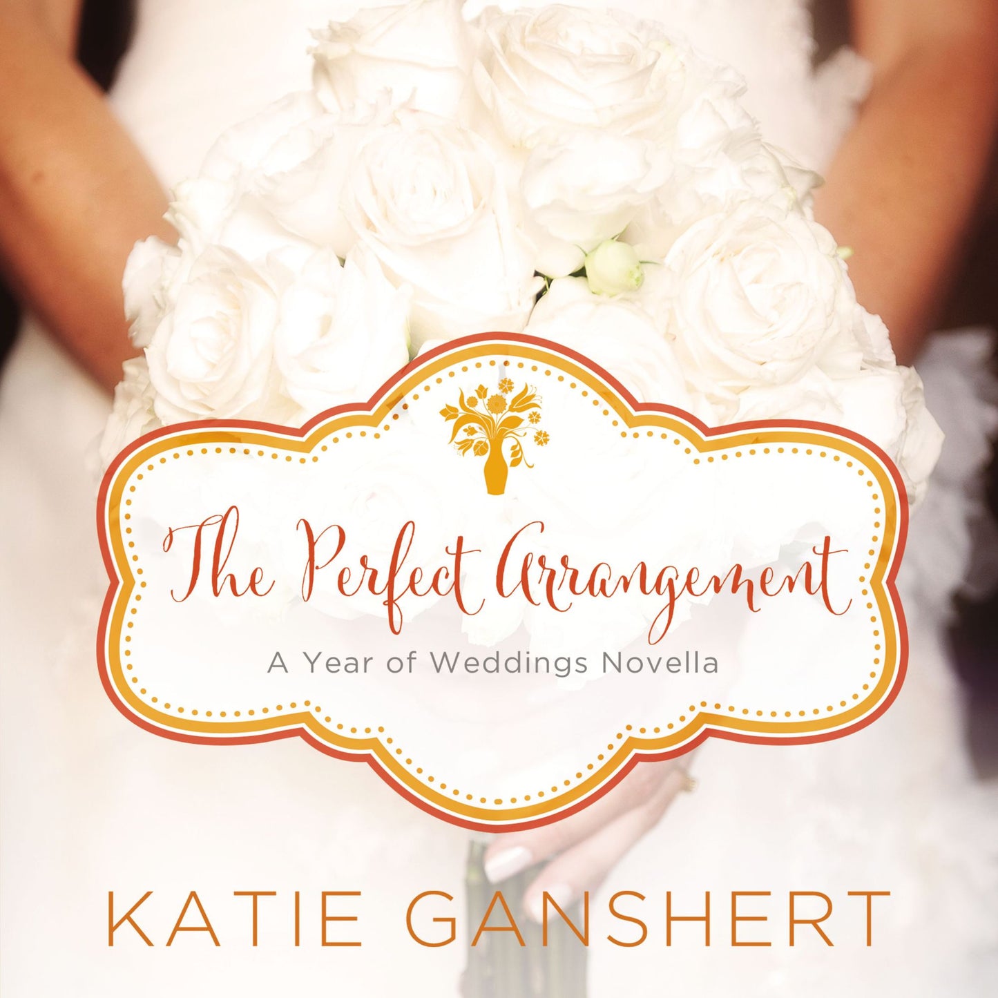 The Perfect Arrangement: A Year of Weddings Novella