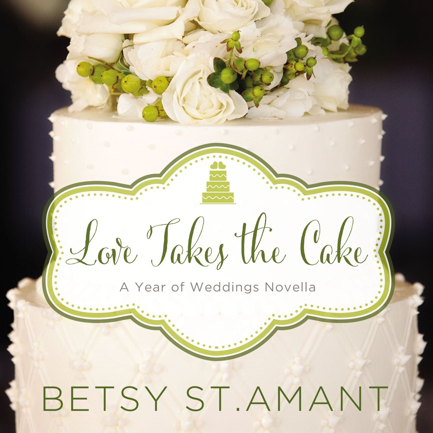 Love Takes the Cake: A Year of Weddings Novella