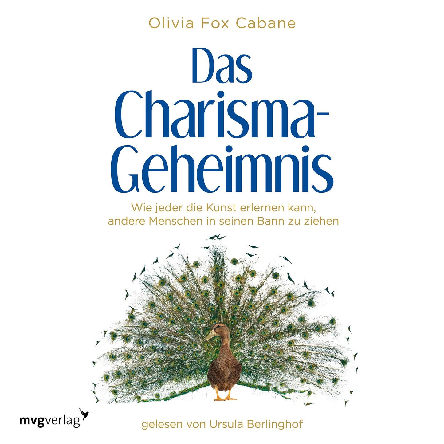 Das Charisma-Geheimnis: Wie jeder die Kunst erlernen kann, andere Menschen in seinen Bann zu ziehen