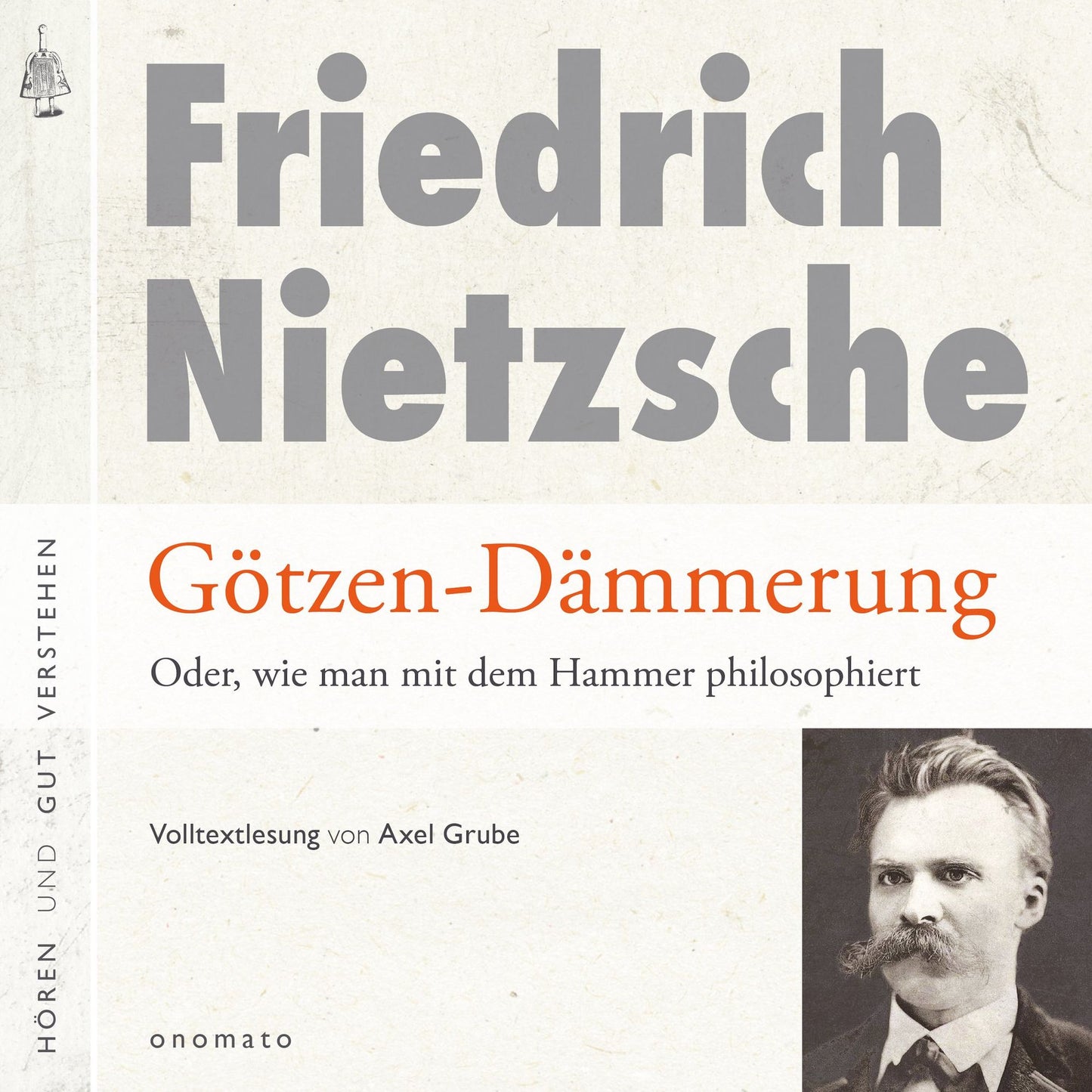 Götzendämmerung oder wie man mit dem Hammer philosophiert: Volltextlesung von Axel Grube.