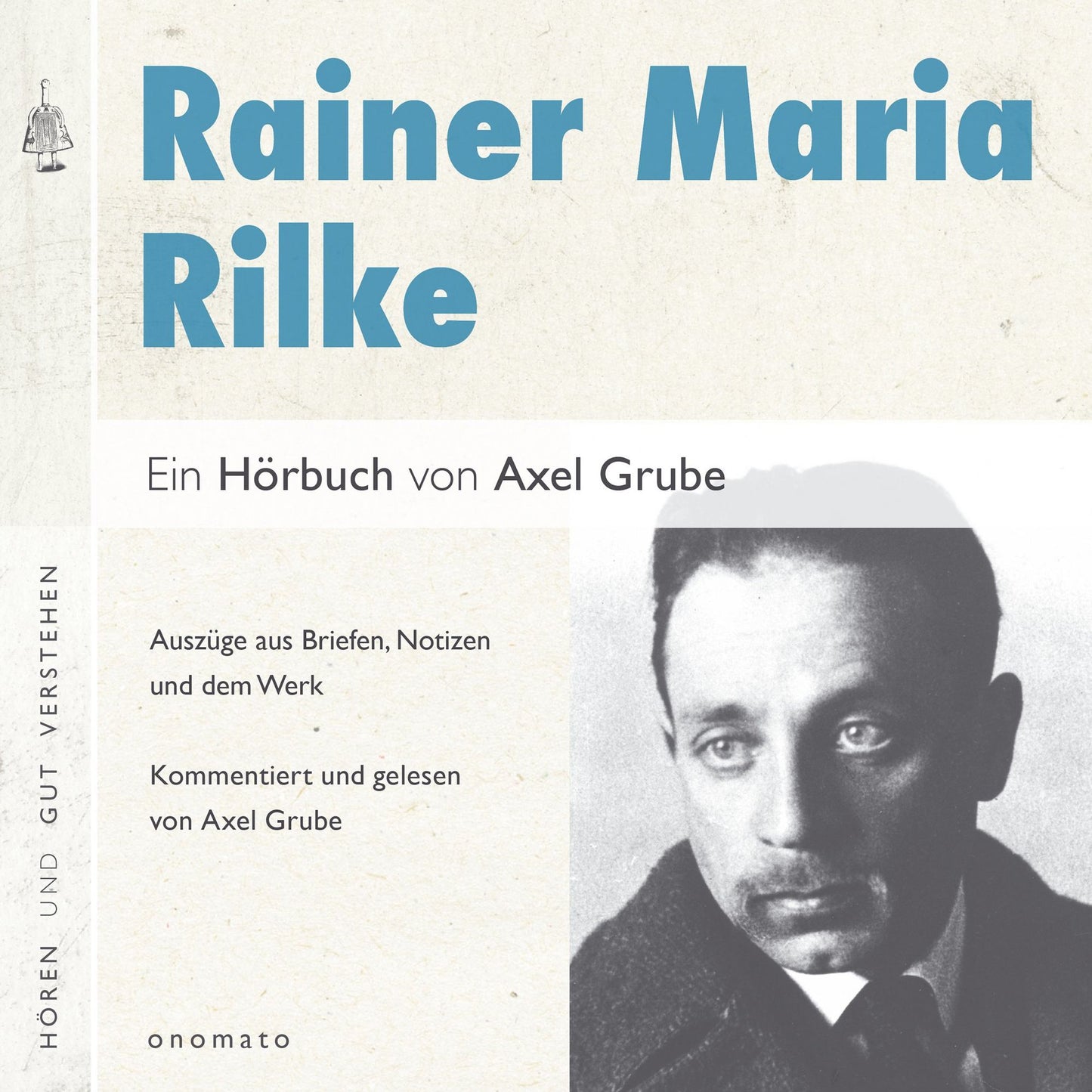 Rainer Maria Rilke. Eine biografische Anthologie.: Die »große Gebrauchsanweisung Gottes«. Auszüge aus den Briefen und dem Werk, zusammengestellt und kommentiert von Axel Grube.